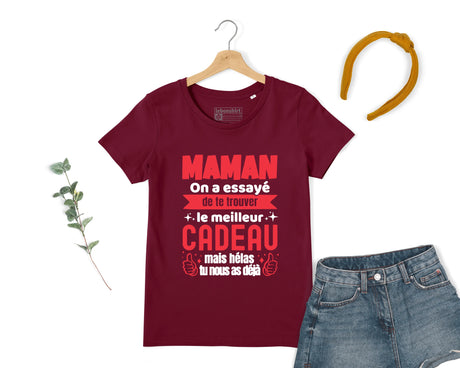 Lebonshirt® T-shirt Premium Femme Coton Bio - Maman, On A Essayé De Te Trouver Le Meilleur Cadeau Mais Tu Nous As Déjà - L240422S31 Bordeaux