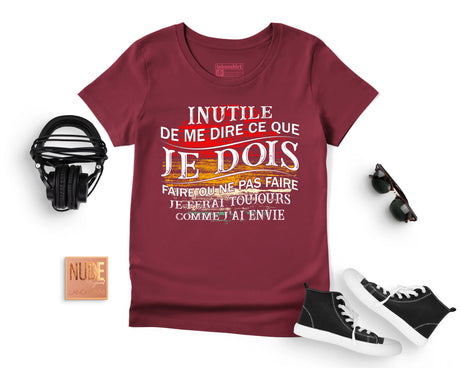 Lebonshirt® T-shirt Premium Femme Bordeaux Coton Bio - Inutile De Me Dire Ce Que Je Dois Faire - Je Ferai Toujours Comme J'ai Envie - L050522S11