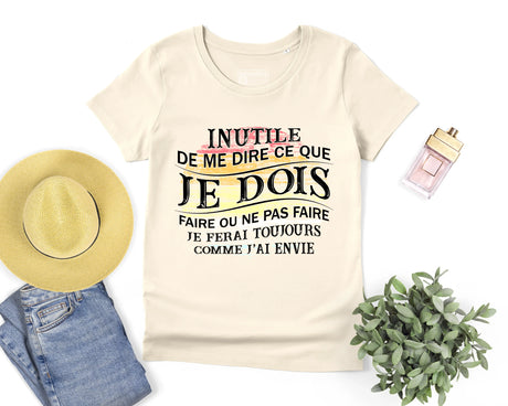 Lebonshirt® T-shirt Premium Femme Naturel Coton Bio - Inutile De Me Dire Ce Que Je Dois Faire - Je Ferai Toujours Comme J'ai Envie - L050522S11