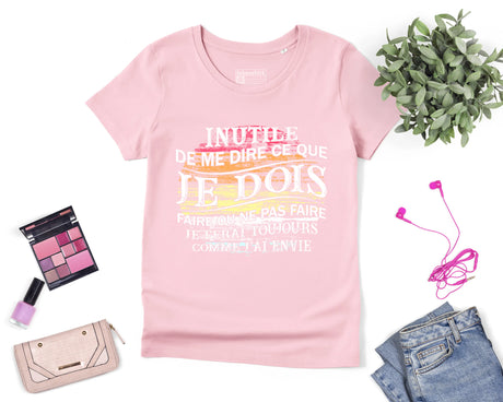 Lebonshirt® T-shirt Premium Femme Rose Coton Bio - Inutile De Me Dire Ce Que Je Dois Faire - Je Ferai Toujours Comme J'ai Envie - L050522S11