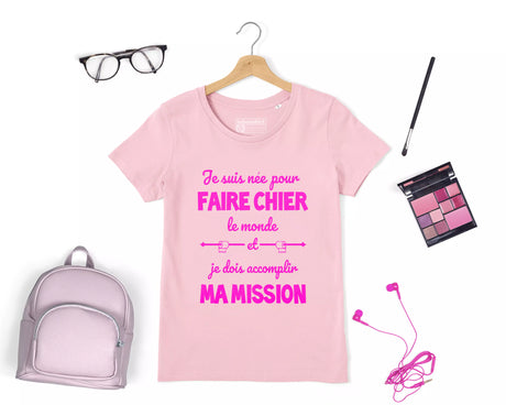 Lebonshirt® T-shirt Premium Femme Coton Bio - Je Suis Née Pour Faire Chier Le Monde, Je Dois Accomplir Ma Mission, Cadeau Humour Pour Femme - L270423S23 - Rose