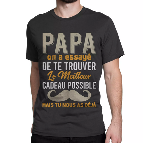 Lebonshirt® T-shirt Premium Homme 100% Coton Bio - Papa, On A Essayé De Te Trouver Le Meilleur Cadeau Possible Mais Tu Nous As Déjà - Mk