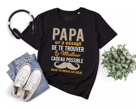 Lebonshirt® T-shirt Premium Homme 100% Coton Bio - Papa, On A Essayé De Te Trouver Le Meilleur Cadeau Possible Mais Tu Nous As Déjà - Noir