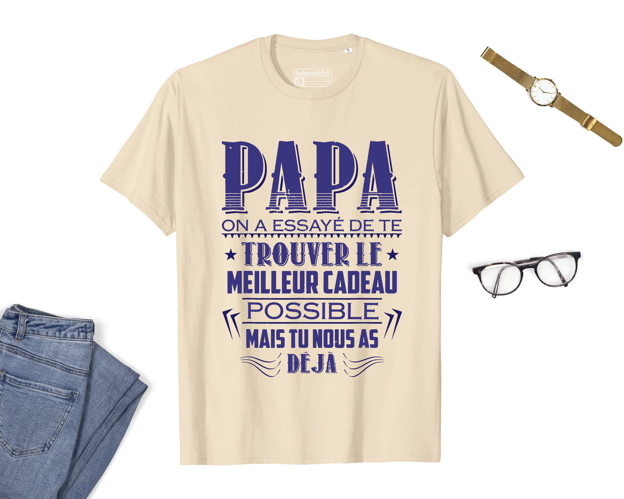 Lebonshirt® T-shirt Premium Homme Coton Bio - Papa, On A Essayé De Te Trouver Le Meilleur Cadeau Possible, Mais Tu Nous As Déjà - L010122S01 Naturel